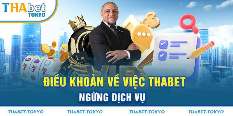 Điều khoản về việc Thabet ngừng dịch vụ