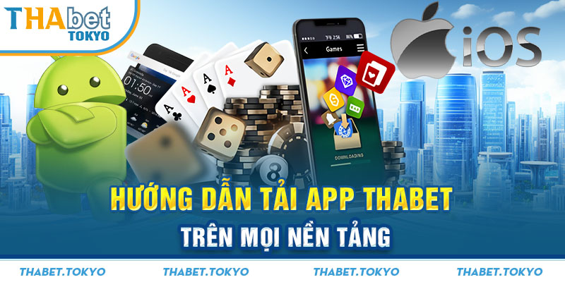 Hướng dẫn tải app Thabet trên mọi nền tảng