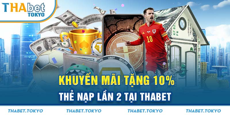 Khuyến mãi tặng 10% thẻ nạp lần 2 tại THABET