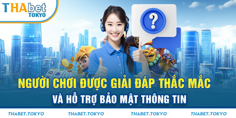 Người chơi được giải đáp thắc mắc và hỗ trợ bảo mật thông tin 