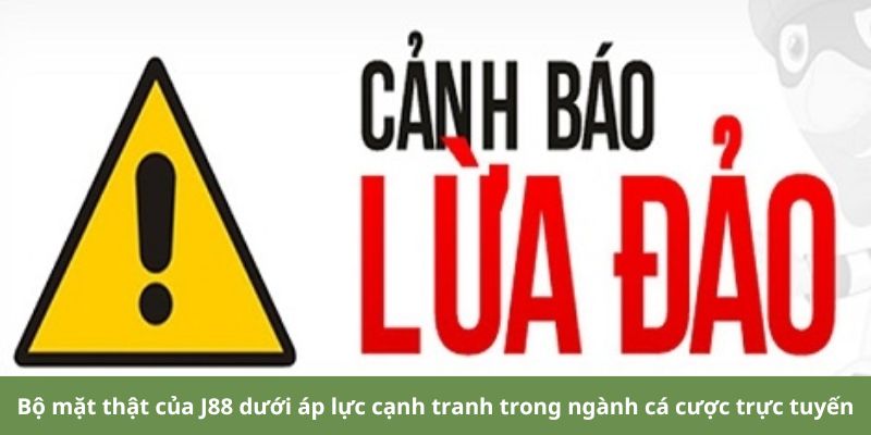 Bộ mặt thật của J88 dưới áp lực cạnh tranh trong ngành cá cược trực tuyến