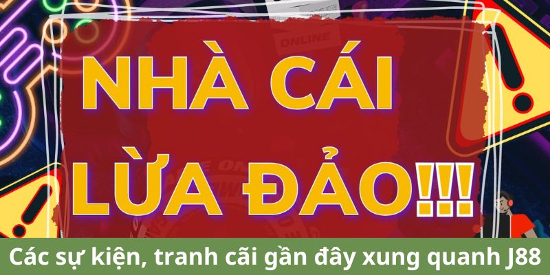 Các sự kiện, tranh cãi gần đây xung quanh J88.